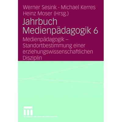 Jahrbuch Medienpädagogik 6, Taschenbuch von Werner Sesink,Michael Kerres,Heinz Moser, VS Verlag für Sozialwissenschaften, 978-3-531-15364-3