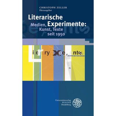 Literarische Experimente: Medien, Kunst, Texte seit 1950, Gebundene Ausgabe von , Universitätsverlag Winter GmbH Heidelberg, 978-3-8253-5861-7