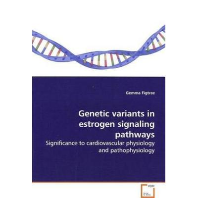 Figtree, G: Genetic variants in estrogen signaling pathways, Taschenbuch von Gemma Figtree, VDM, 978-3-639-15555-6