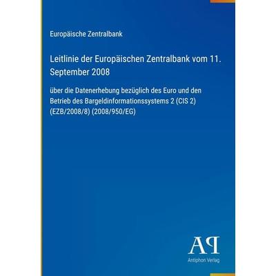 Leitlinie der Europäischen Zentralbank vom 11. September 2008, Gebundene Ausgabe von Europäische Zentralbank, Antiphon Verlag, 978-3-387-91222-7