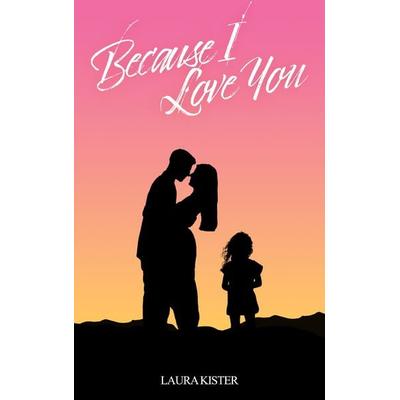 Because I love you, Taschenbuch von Laura Kister, BoD – Books on Demand, 978-3-7557-0055-5