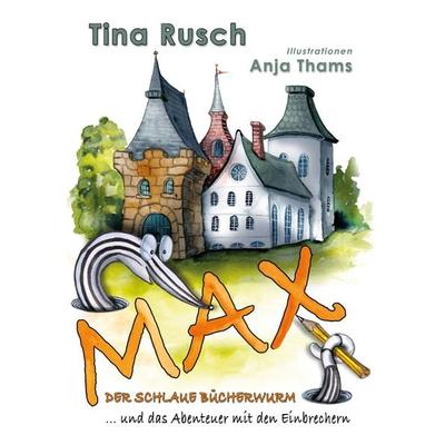 Max, der schlaue Bücherwurm ... und das Abenteuer mit den Einbrechern, Taschenbuch von Tina Rusch, Rediroma-Verlag, 978-3-9852754-3-4