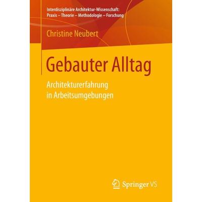 Gebauter Alltag, Taschenbuch von Christine Neubert, Springer Fachmedien Wiesbaden GmbH, 978-3-658-21097-7
