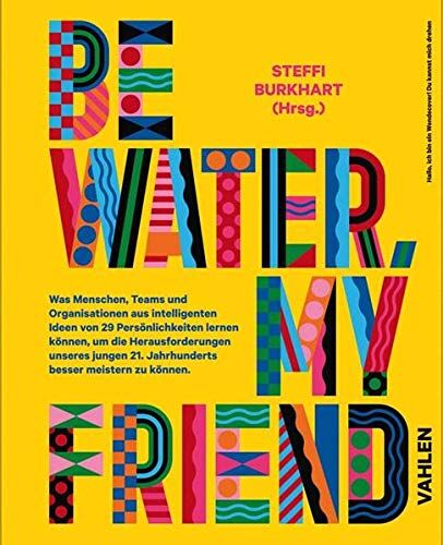 Steffi Burkhart - Be water, my friend: Wie Menschen, Teams und Organistionen von den Eigenschaften des Wassers lernen können, um die Herausforderungen des 21. ... 21. Jahrhunderts besser meistern zu können - Preis vom 05.10.2026 03:47:11 h