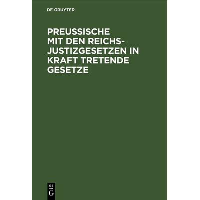 Preussische mit den Reichsjustizgesetzen in Kraft tretende Gesetze, Gebundene Ausgabe von , De Gruyter, 978-3-11-239501-1