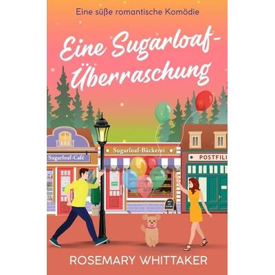 Eine Sugarloaf-Überraschung, Taschenbuch von Rosemary Whittaker, Tolino Media, 978-3-8194-7661-7