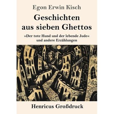 Geschichten aus sieben Ghettos (Großdruck), Taschenbuch von Egon Erwin Kisch, Henricus - Edition Deutsche Klassik, 978-3-8478-6027-3