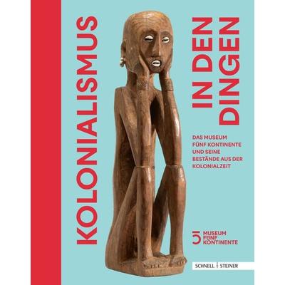 Kolonialismus in den Dingen, Gebundene Ausgabe von , Schnell & Steiner, 978-3-7954-3965-1