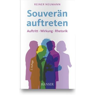 Souverän auftreten, Gebundene Ausgabe von Reiner Neumann, Carl Hanser, 978-3-446-46836-8