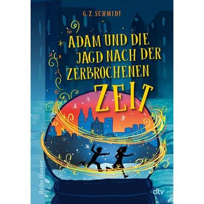 Adam und die Jagd nach der zerbrochenen Zeit, Taschenbuch von G. Z. Schmidt, dtv, 978-3-423-62827-3