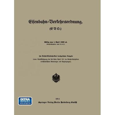 Eisenbahn-Verkehrsordnung. (EVO.) Gültig vom 1. April 1909 ab., Taschenbuch von Reichs-Eisenbahn-Amt, Springer Berlin, 978-3-662-33622-9