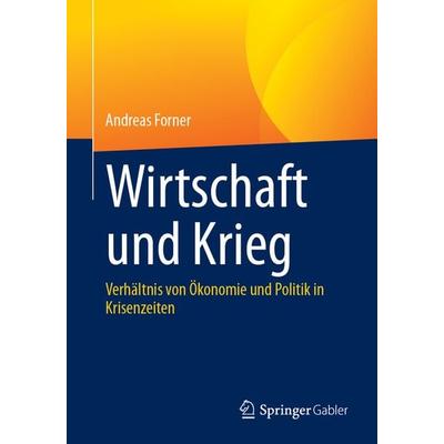 Wirtschaft und Krieg, Taschenbuch von Andreas Forner, Springer Fachmedien Wiesbaden GmbH, 978-3-658-44906-3