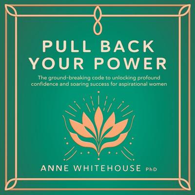 Pull Back Your Power - Anne Whitehouse PhD, Audio, 9781781335529