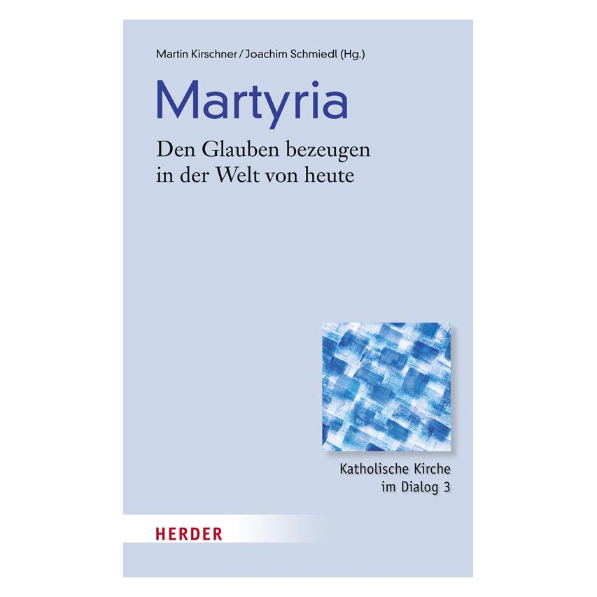 Herder Freiburg Martyria.Herder, Freiburg (Deutsch, Joachim Schmiedl, Martin Kirschner, 2015) (41254635)