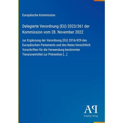 Delegierte Verordnung (EU) 2023/361 der Kommission vom 28. November 2022, Gebundene Ausgabe von Europäische Kommission, Antiphon Verlag,