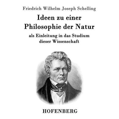 Ideen zu einer Philosophie der Natur, Taschenbuch von Friedrich Wilhelm Joseph Schelling, Hofenberg, 978-3-8430-2223-1