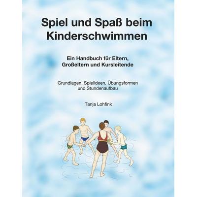 Spiel und Spaß beim Kinderschwimmen, Taschenbuch von Tanja Lohfink, BoD – Books on Demand, 978-3-7504-3467-7