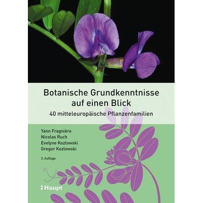 Botanische Grundkenntnisse auf einen Blick, Gebundene Ausgabe von Yann Fragnière,Nicolas Ruch,Evelyne Kozlowski,Gregor Kozlowski, Haupt Verlag,