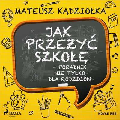 Jak przeżyć szkołę - poradnik nie tylko dla rodziców - Mateusz Kądziołka, Audio, 9788728486696
