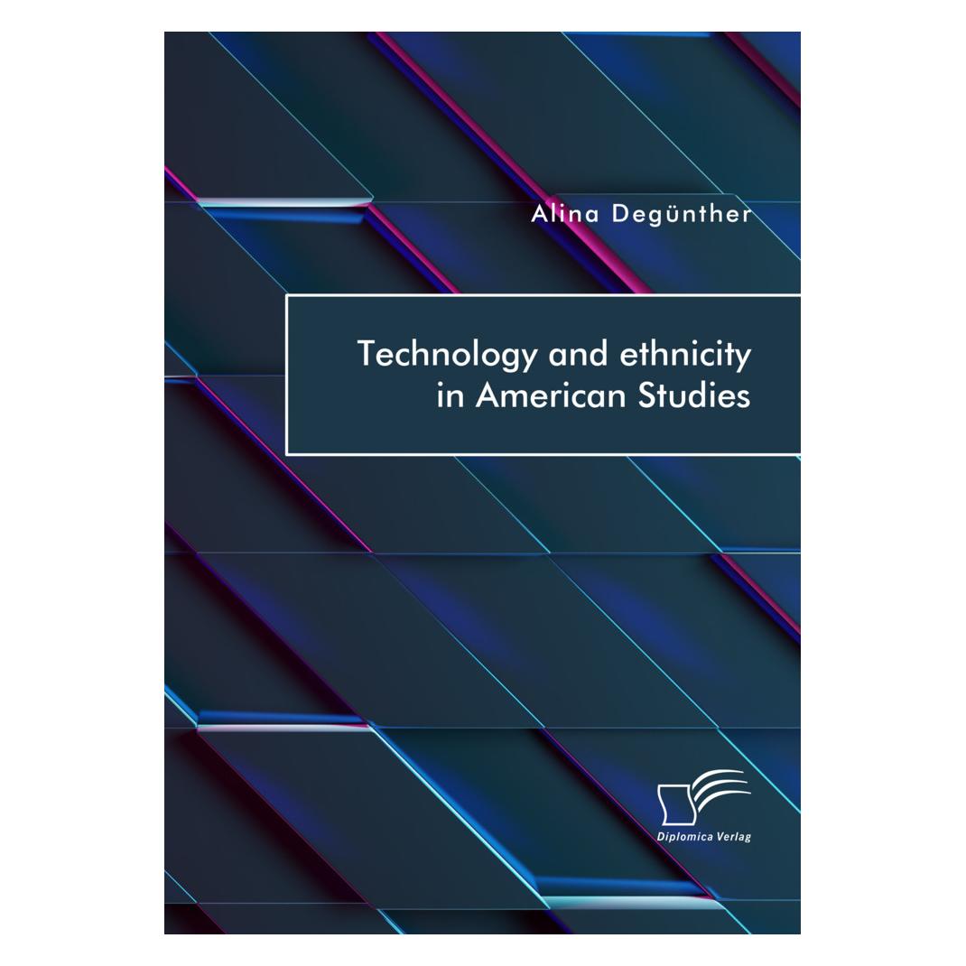 Diplomica Technology and ethnicity in American Studies (Deutsch, Softcover, Alina Degünther) (56836654)