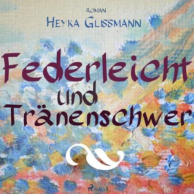 Federleicht und tränenschwer (Ungekürzt) - Heyka Glissmann, Audio, 9788711679920