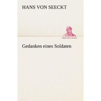 Gedanken eines Soldaten, Taschenbuch von Hans Seeckt, Tredition, 978-3-8495-3210-9