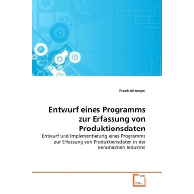 Altmeyer, F: Entwurf eines Programms zur Erfassung von Produ, Taschenbuch von Frank Altmeyer, VDM, 978-3-639-28368-6