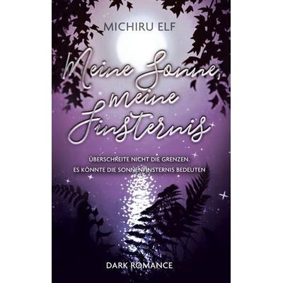 Meine Sonne, meine Finsternis, Taschenbuch von Michiru Elf, BoD – Books on Demand, 978-3-7543-5271-7