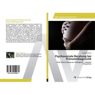 Psychosoziale Beratung bei Pränataldiagnostik, Taschenbuch von Rebekka Scholze, AV Akademikerverlag, 978-3-639-45998-2