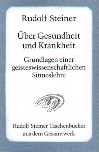 Rudolf Steiner - Über Gesundheit und Krankheit: Grundlagen einer geisteswissenschaftlichen Sinneslehre. Achtzehn Vorträge gehalten vor den Arbeitern am Goetheanumbau ... für die Arbeiter am Goetheanumbau, II) - Preis vom 10.10.2026 11:48:34 h