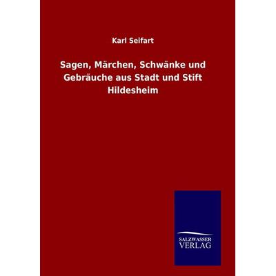 Sagen, Märchen, Schwänke und Gebräuche aus Stadt und Stift Hildesheim, Gebundene Ausgabe von Karl Seifart, Salzwasser, 978-3-8460-1049-5