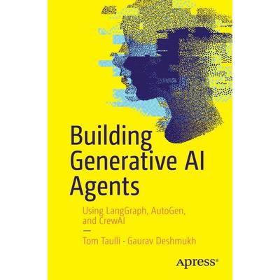 Building Generative AI Agents, Taschenbuch von Tom Taulli,Gaurav Deshmukh, Apress