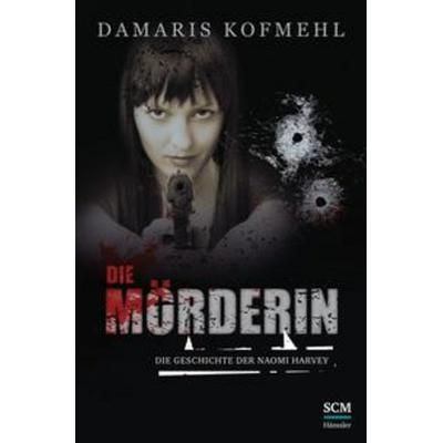 Die Mörderin, Paperback von Damaris Kofmehl, SCM Hänssler