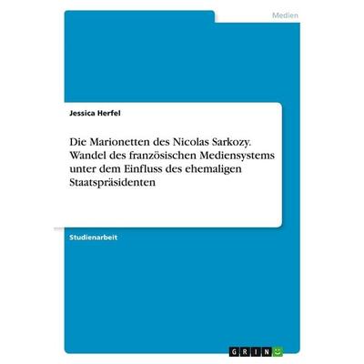 Die Marionetten des Nicolas Sarkozy. Wandel des französischen Mediensystems unter dem Einfluss des ehemaligen Staatspräsidenten, Taschenbuch von