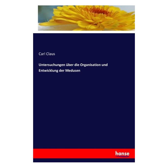 Hansebooks Untersuchungen über die Organisation und Entwicklung der Medusen (Deutsch, Carl Claus, 2016) (55828808)