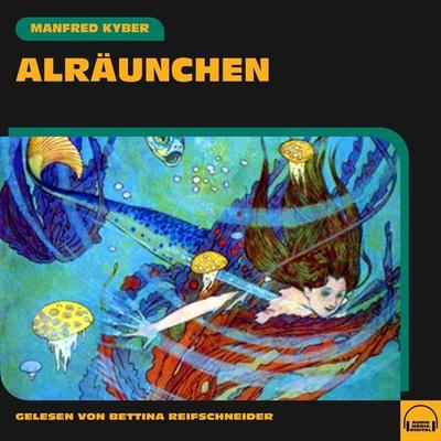 Alräunchen - Manfred Kyber, Audio, 9783991608233