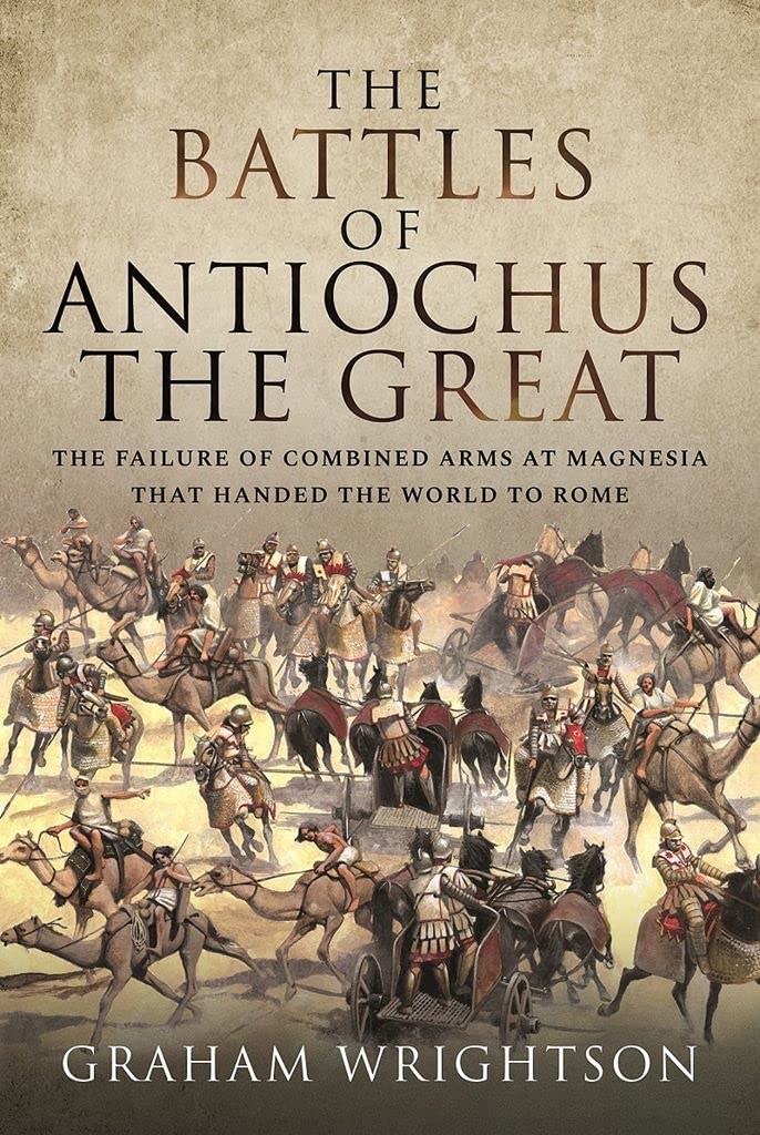 The Battles of Antiochus the Great: The Failure of Combined Arms at Magnesia That Handed the World to Rome - Preis vom 30.09.2026 22:30:23 h