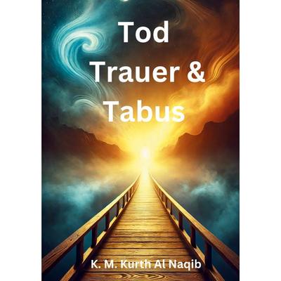 Tod, Trauer und Tabus, Taschenbuch von Karl Michael Kurth Al Naqib, BoD – Books on Demand, 978-3-7693-7815-3