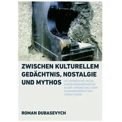 Zwischen kulturellem Gedächtnis, Nostalgie und Mythos, Fachbücher von Roman Dubasevych