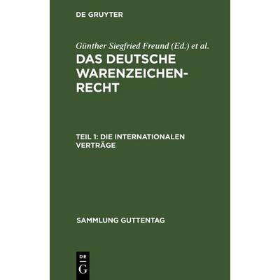 Das deutsche Warenzeichenrecht / Die internationalen Verträge, Gebundene Ausgabe von , De Gruyter, 978-3-11-103325-9