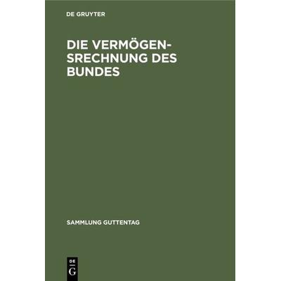 Die Vermögensrechnung des Bundes, Gebundene Ausgabe von Otto Helmert, De Gruyter, 978-3-11-005614-3