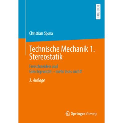 Technische Mechanik 1. Stereostatik, Taschenbuch von Christian Spura, Springer Fachmedien Wiesbaden GmbH, 978-3-658-45821-8