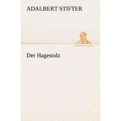 Der Hagestolz, Taschenbuch von Adalbert Stifter, Tredition, 978-3-8424-1488-4