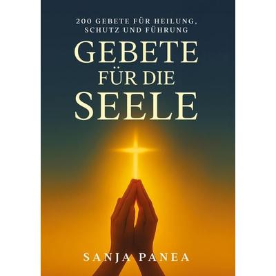 Gebete für die Seele, Taschenbuch von Sanja Panea, Tredition, 978-3-384-86044-6