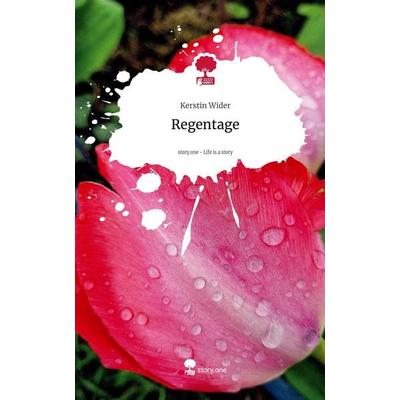 Regentage. Life is a Story - story.one, Gebundene Ausgabe von Kerstin Wider, Storylution, 978-3-7115-7657-6