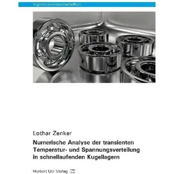 Numerische Analyse der transienten Temperatur- und Spannungsverteilung in schnellaufenden Kugellager, Fachbücher von Lothar Zenker