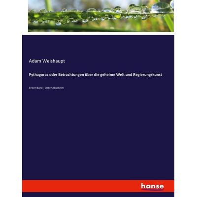 Pythagoras oder Betrachtungen über die geheime Welt und Regierungskunst, Taschenbuch von Adam Weishaupt, Hansebooks, 978-3-7434-7584-7