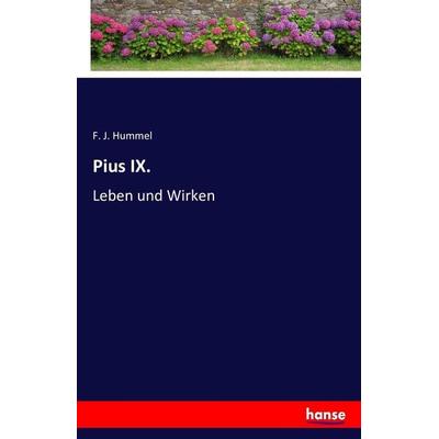 Pius IX., Taschenbuch von F. J. Hummel, Hansebooks, 978-3-7428-9882-1