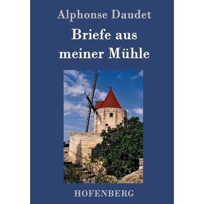 Briefe aus meiner Mühle, Gebundene Ausgabe von Alphonse Daudet, Hofenberg, 978-3-8430-5136-1