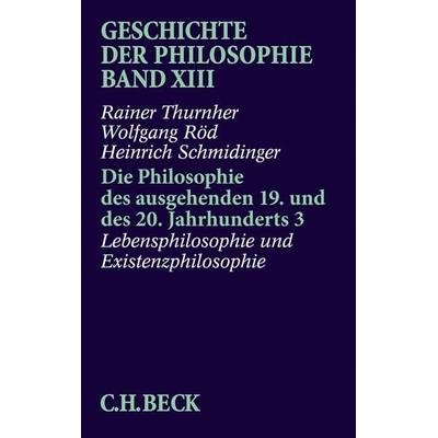 Geschichte der Philosophie Bd. 13: Die Philosophie des ausgehenden 19. und des 20. Jahrhunderts 3: Lebensphilosophie und Existenzphilosophie,
